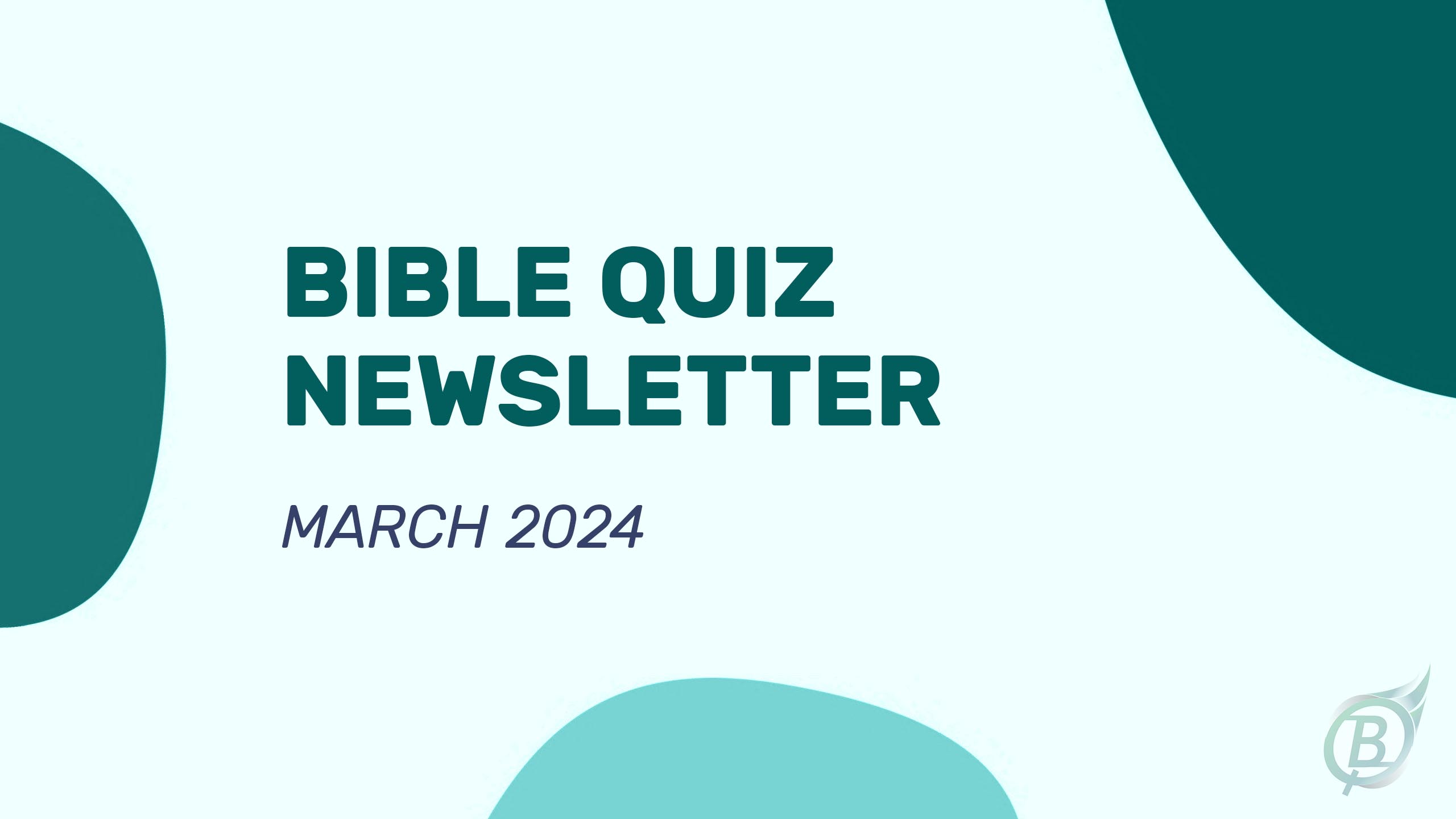 Bible Quiz Newsletter - March 2024